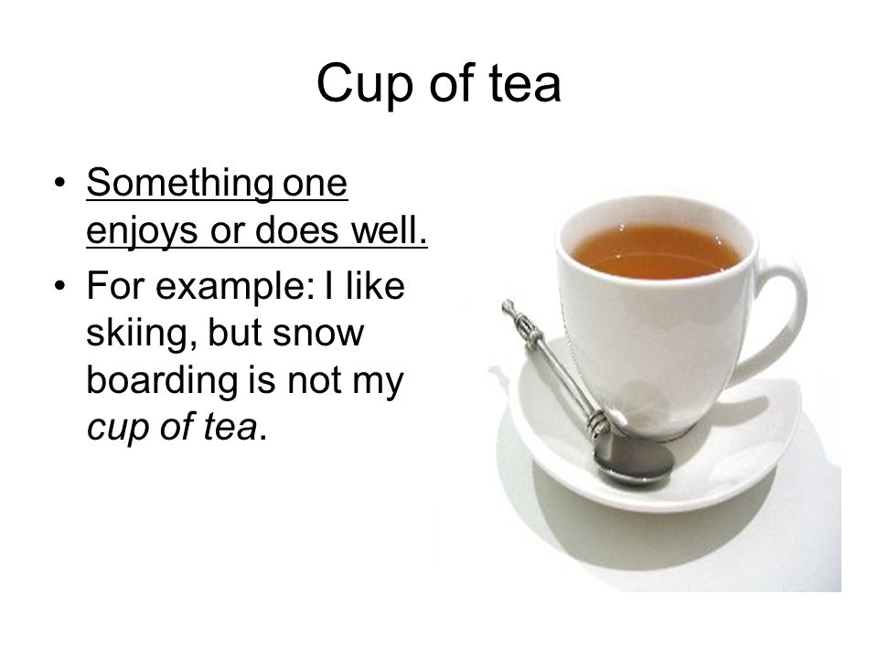 Как переводится cup. Not my Cup of Tea идиома. Предложение с his Cup of Tea. Not my Cup of Tea meaning. It's not my Cup of Tea idiom.