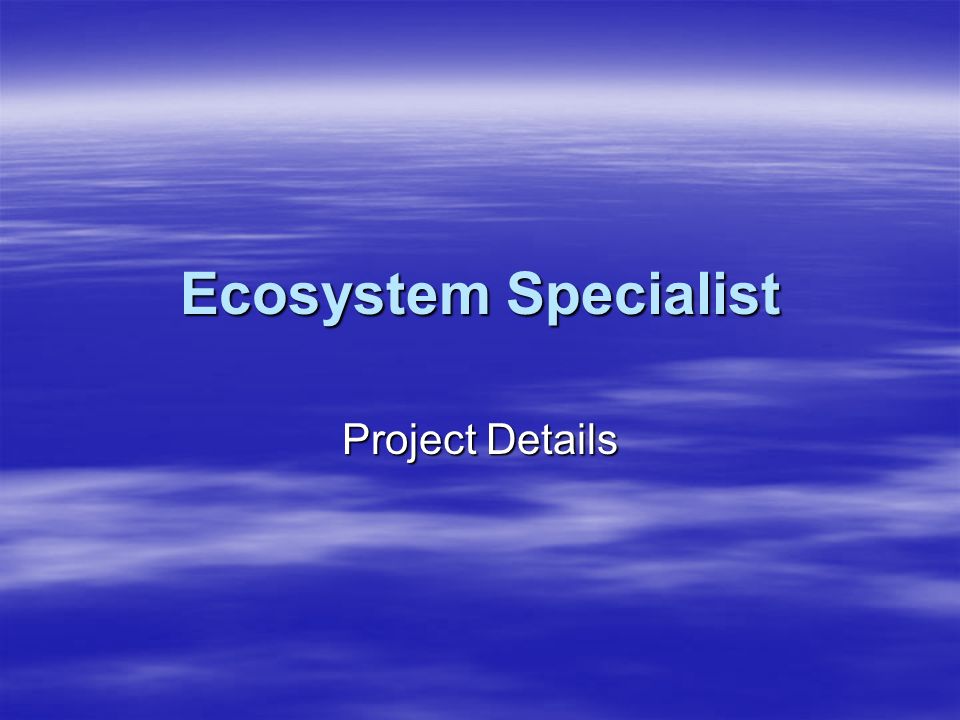 Ecosystem Specialist Project Details