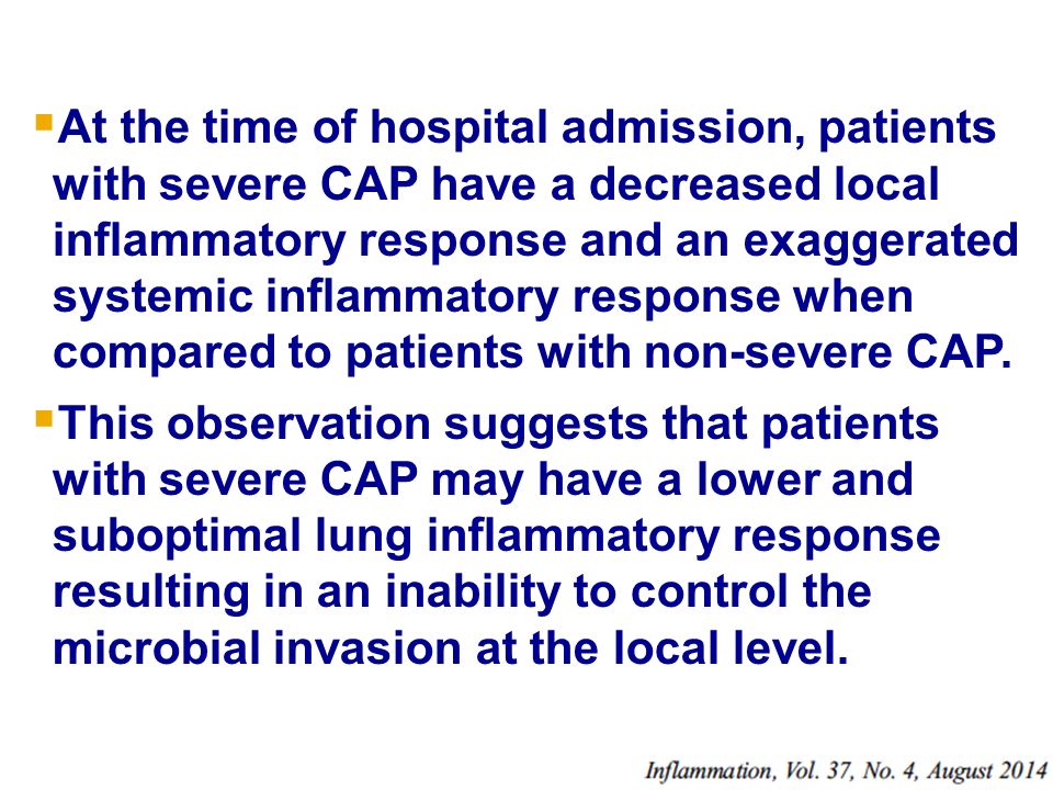  At the time of hospital admission, patients with severe CAP have a decreased local inflammatory response and an exaggerated systemic inflammatory response when compared to patients with non-severe CAP.