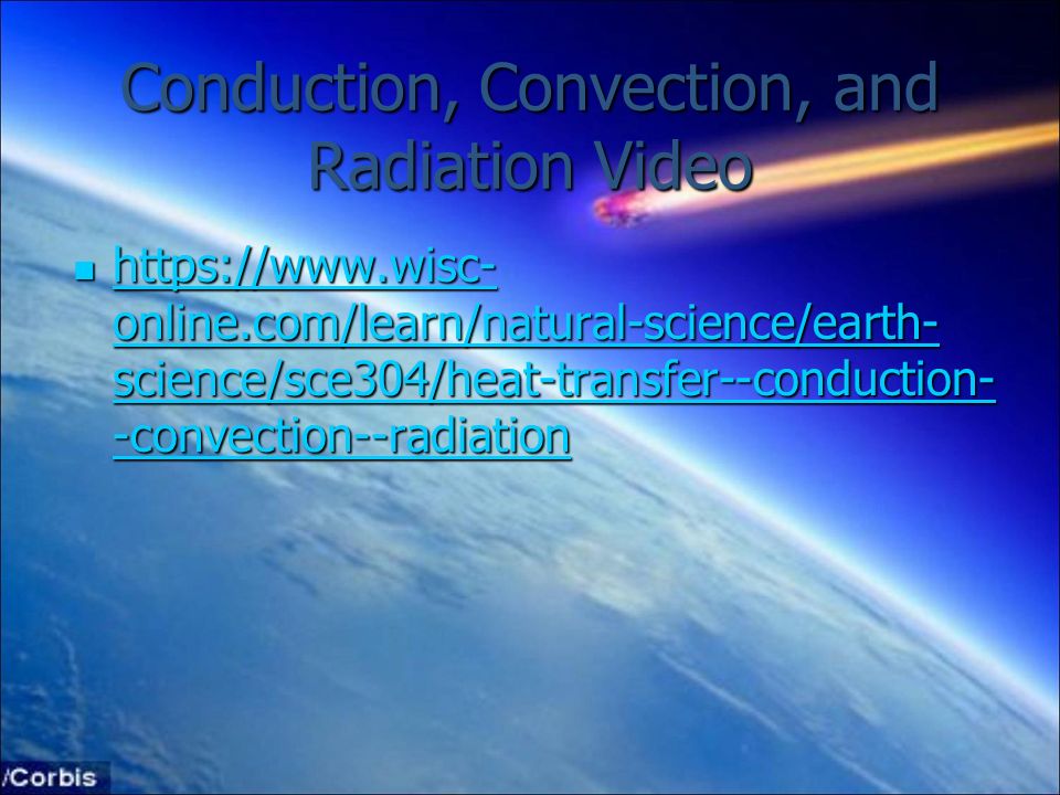Conduction, Convection, and Radiation Video   online.com/learn/natural-science/earth- science/sce304/heat-transfer--conduction- -convection--radiation   online.com/learn/natural-science/earth- science/sce304/heat-transfer--conduction- -convection--radiation   online.com/learn/natural-science/earth- science/sce304/heat-transfer--conduction- -convection--radiation   online.com/learn/natural-science/earth- science/sce304/heat-transfer--conduction- -convection--radiation