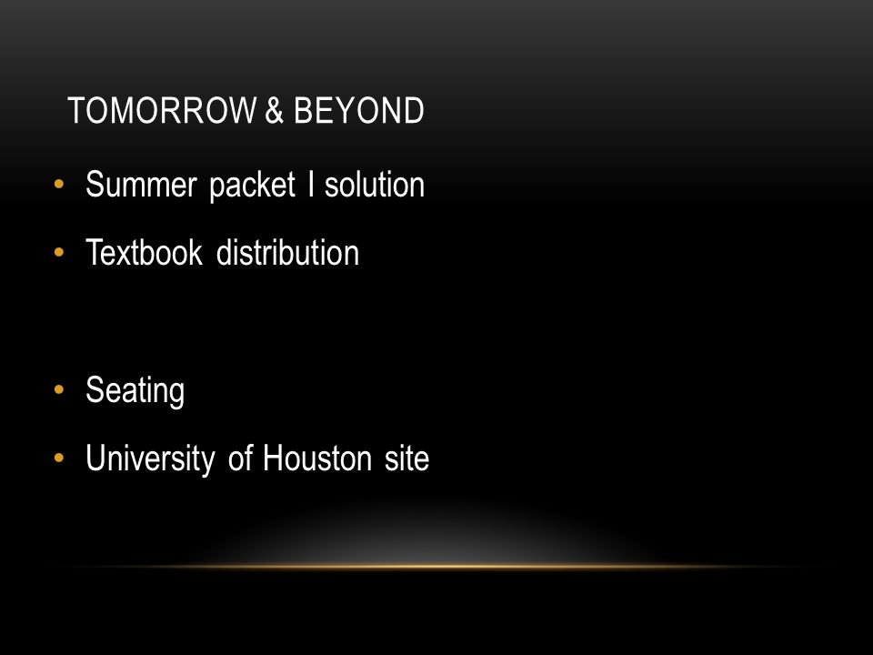 TOMORROW & BEYOND Summer packet I solution Textbook distribution Seating University of Houston site