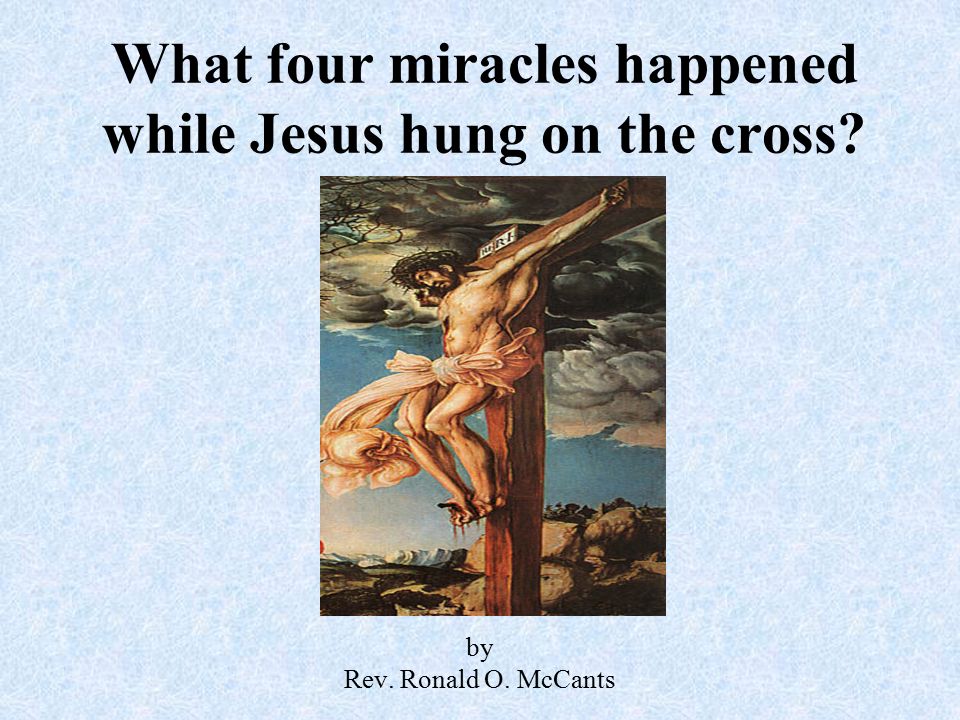 What four miracles happened while Jesus hung on the cross by Rev. Ronald O. McCants