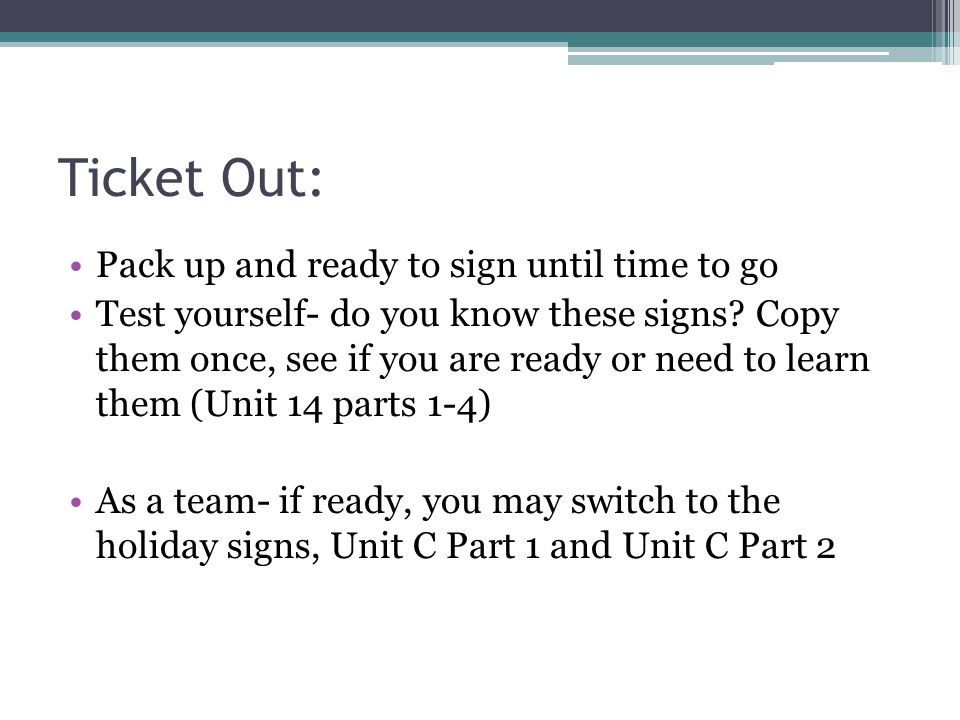 Ticket Out: Pack up and ready to sign until time to go Test yourself- do you know these signs.