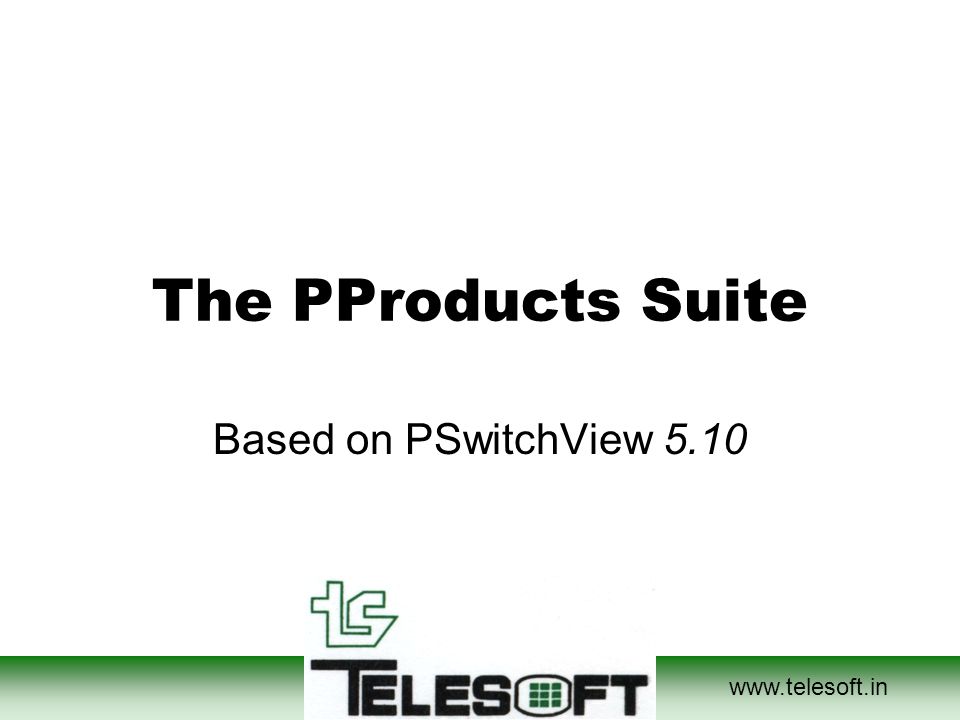 The PProducts Suite Based on PSwitchView 5.10