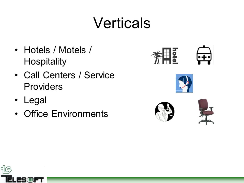 Verticals Hotels / Motels / Hospitality Call Centers / Service Providers Legal Office Environments