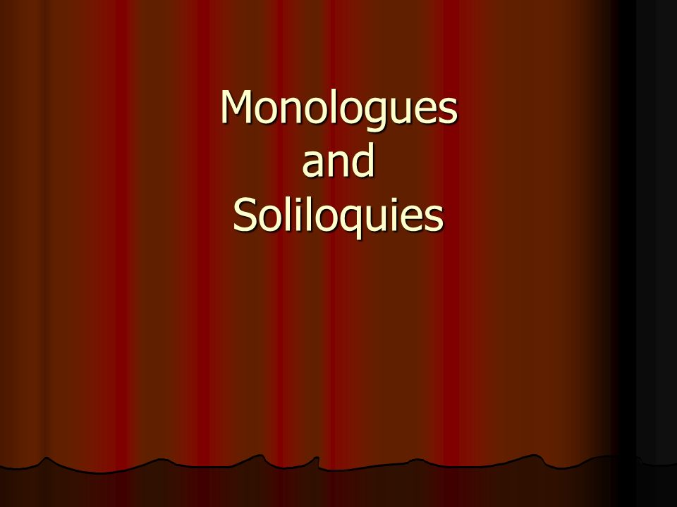 Monologues and Soliloquies