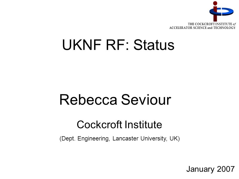 THE COCKCROFT INSTITUTE of ACCELERATOR SCIENCE and TECHNOLOGY UKNF RF: Status Cockcroft Institute (Dept.