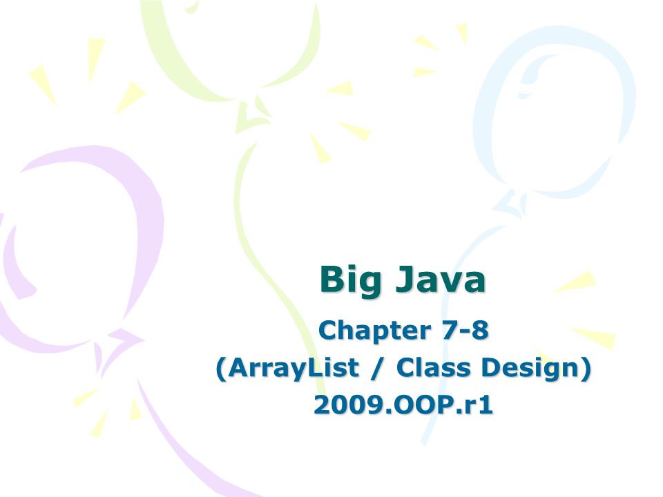 Big Java Chapter 7-8 (ArrayList / Class Design) 2009.OOP.r1. - ppt download