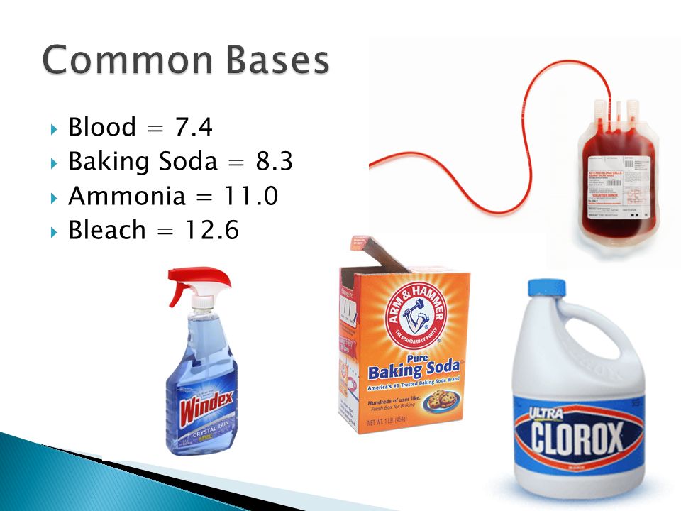  Blood = 7.4  Baking Soda = 8.3  Ammonia = 11.0  Bleach = 12.6