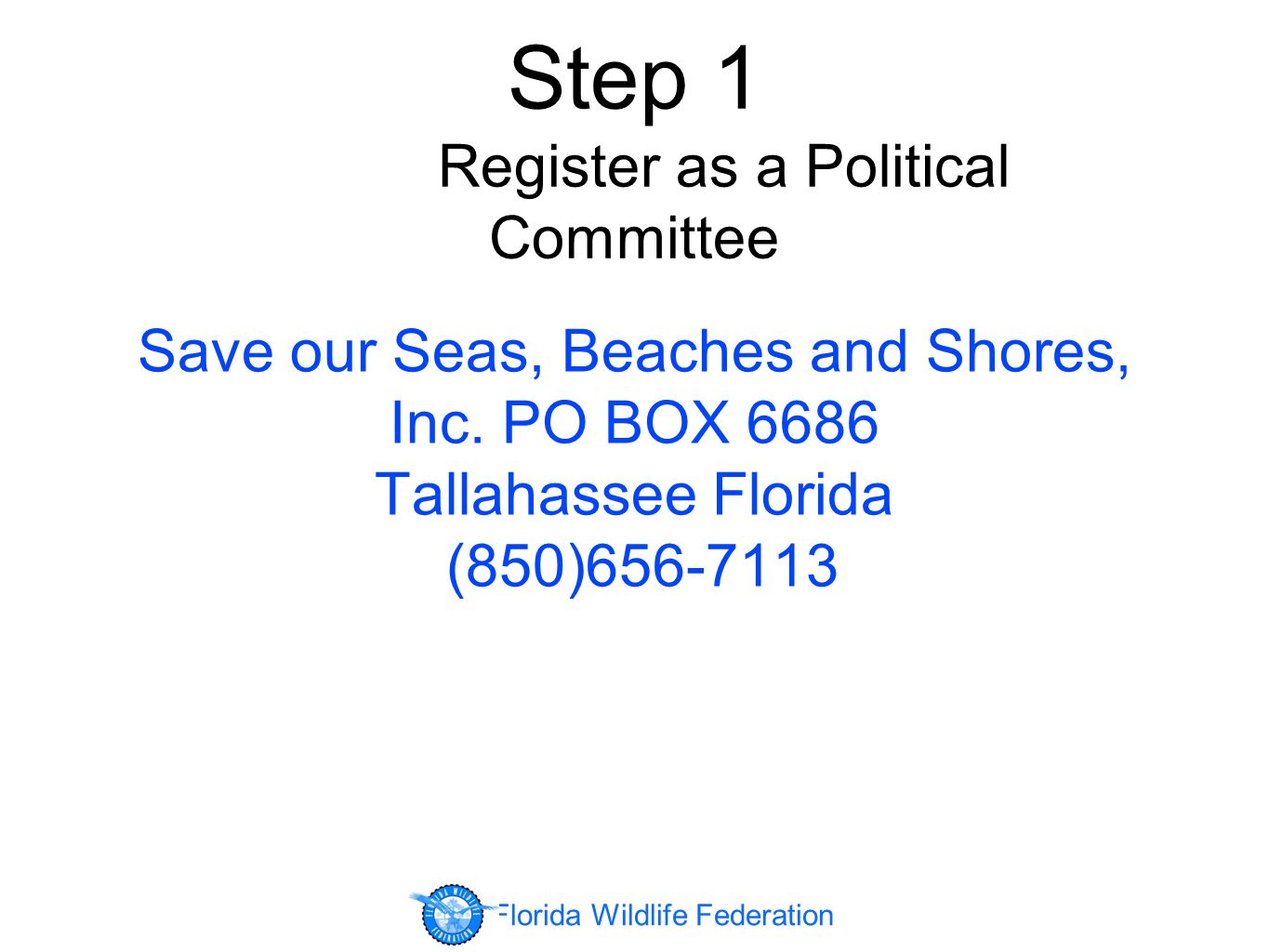 Step 1 Register as a Political Committee Save our Seas, Beaches and Shores, Inc.