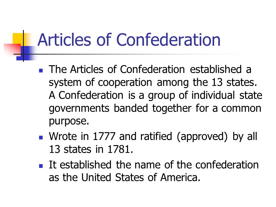 Articles of Confederation The Articles of Confederation established a system of cooperation among the 13 states.
