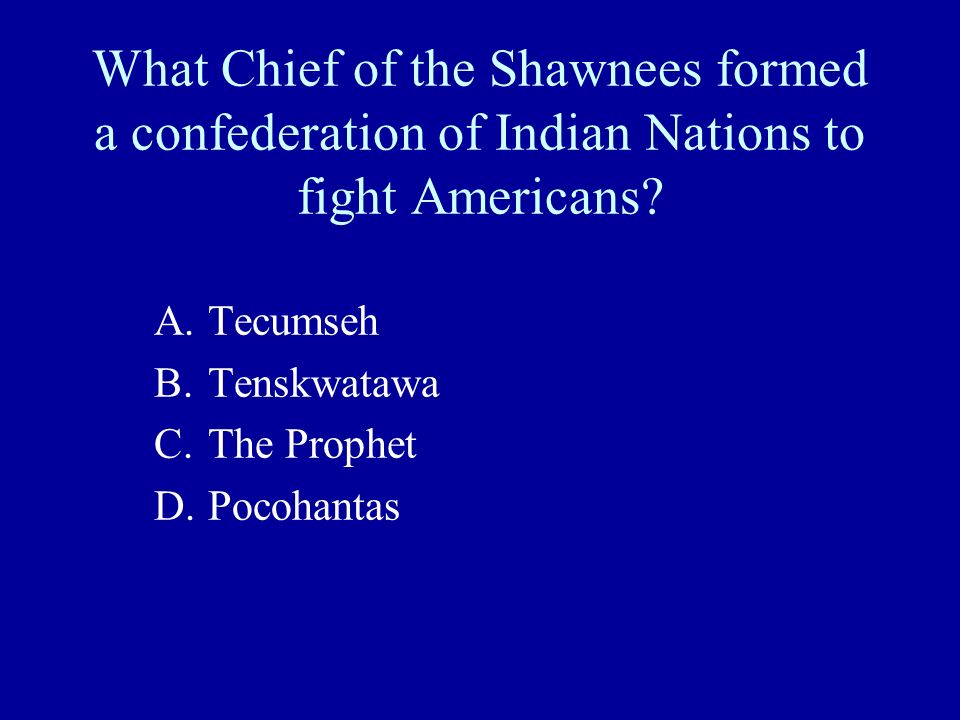 What Chief of the Shawnees formed a confederation of Indian Nations to fight Americans.