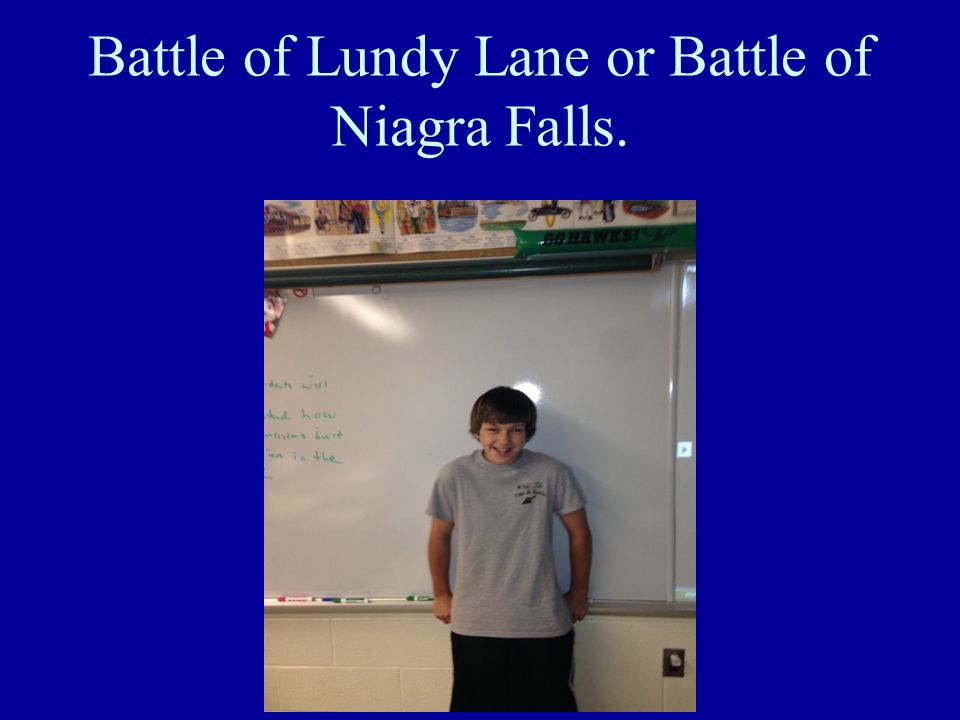 Battle of Lundy Lane or Battle of Niagra Falls.