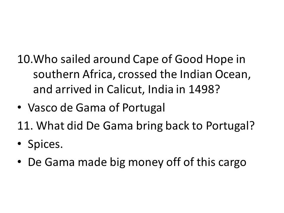 10.Who sailed around Cape of Good Hope in southern Africa, crossed the Indian Ocean, and arrived in Calicut, India in 1498.