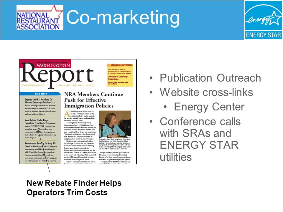 Co-marketing New Rebate Finder Helps Operators Trim Costs Publication Outreach Website cross-links Energy Center Conference calls with SRAs and ENERGY STAR utilities