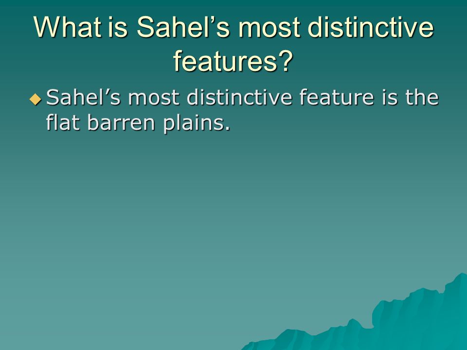 What is Sahel’s most distinctive features.