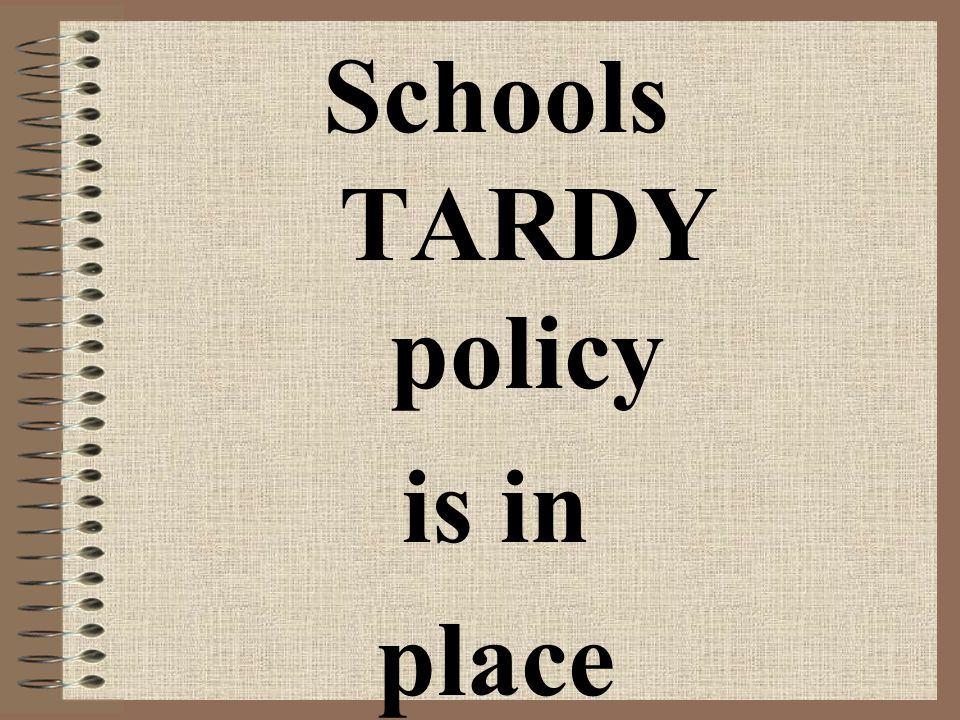 Schools TARDY policy is in place