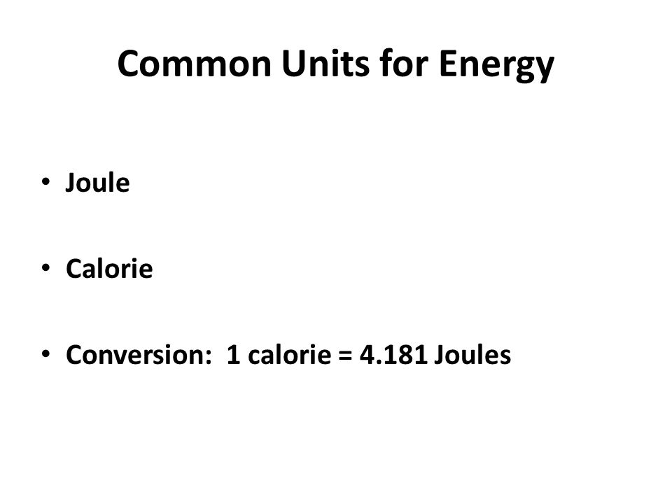CHAPTER 3 ENERGY. Common Units for Energy Joule Calorie Conversion: 1  calorie = Joules. - ppt download