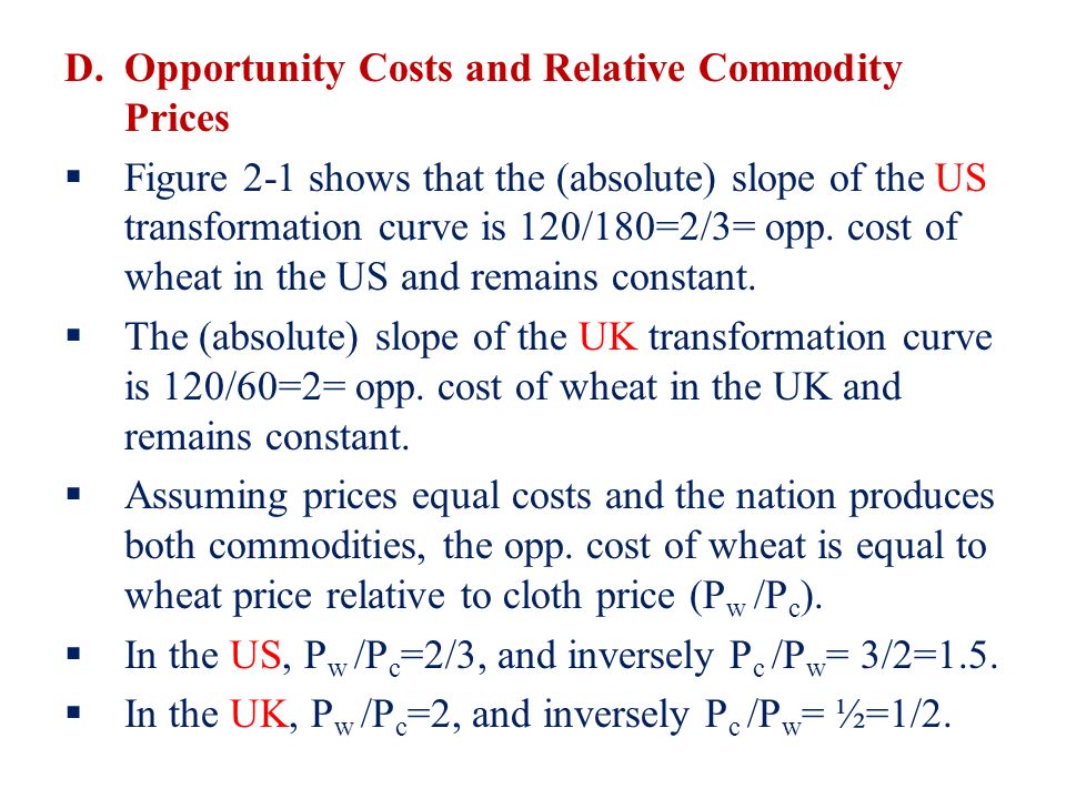 D.Opportunity Costs and Relative Commodity Prices  Figure 2-1 shows that the (absolute) slope of the US transformation curve is 120/180=2/3= opp.