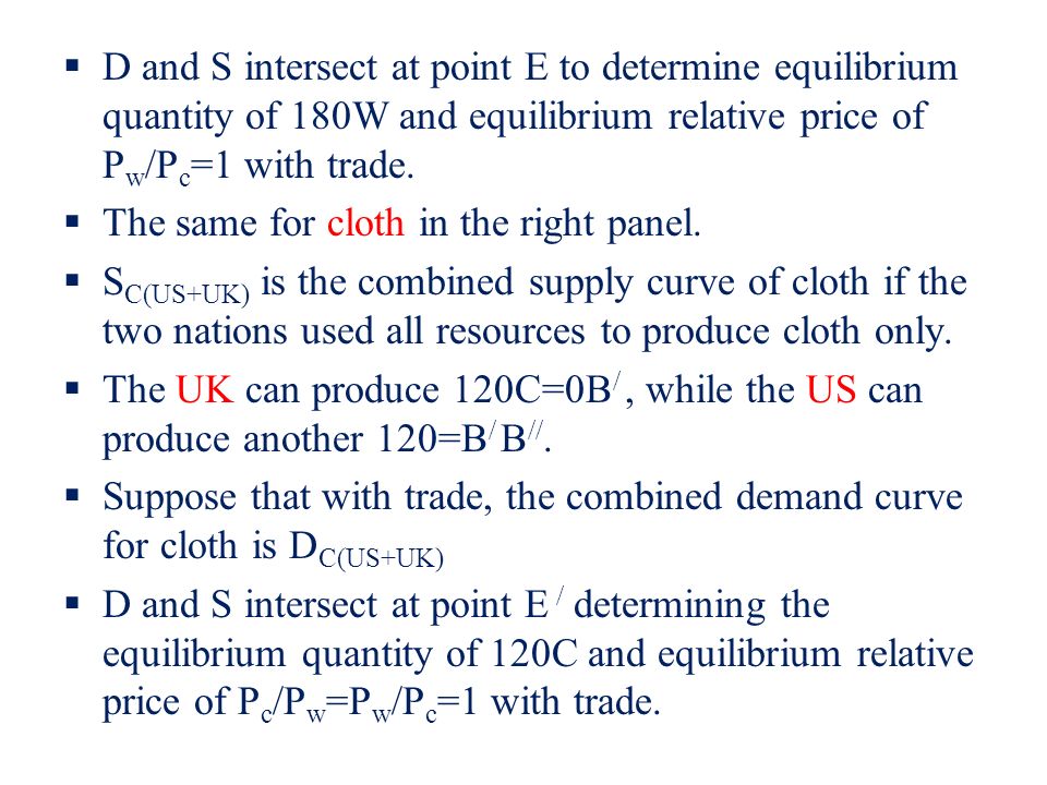  D and S intersect at point E to determine equilibrium quantity of 180W and equilibrium relative price of P w /P c =1 with trade.