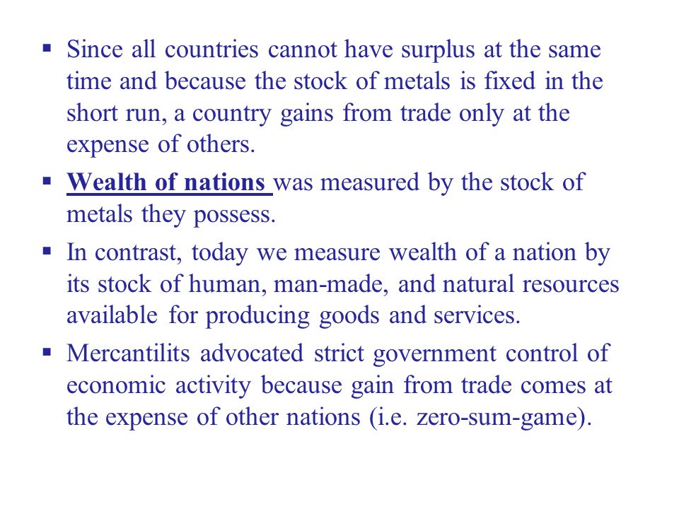 Since all countries cannot have surplus at the same time and because the stock of metals is fixed in the short run, a country gains from trade only at the expense of others.