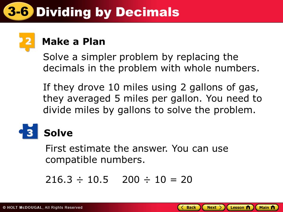 3-6 Dividing by Decimals 2 Make a Plan Solve a simpler problem by replacing the decimals in the problem with whole numbers.