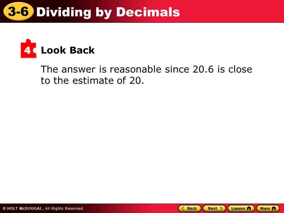 3-6 Dividing by Decimals Look Back4 The answer is reasonable since 20.6 is close to the estimate of 20.