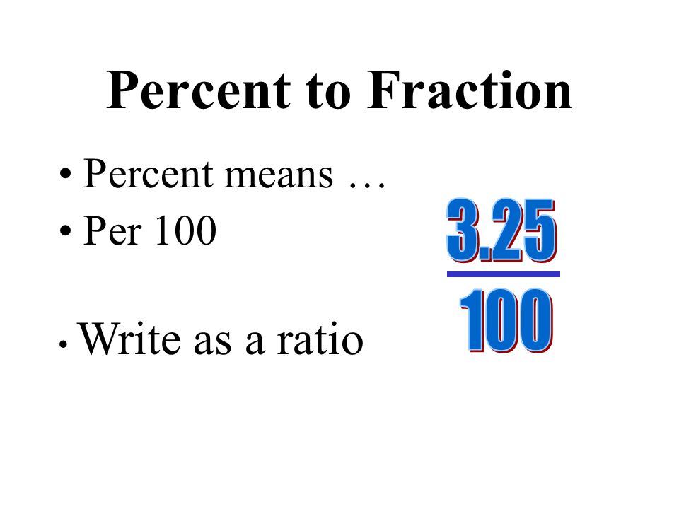 Percent means … Per 100 Write as a ratio Reduce