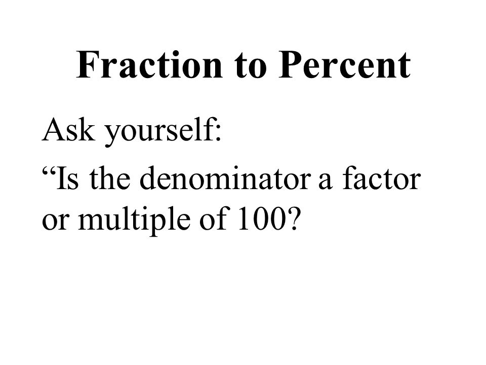Fraction to Percent x 4 2.