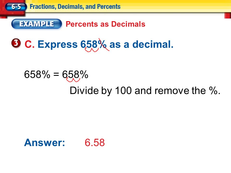 Percents as Decimals C. Express 658% as a decimal.
