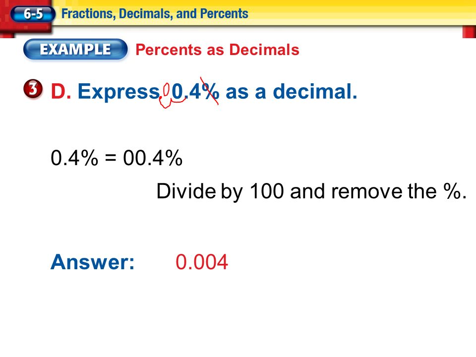 Percents as Decimals D. Express 0.4% as a decimal.