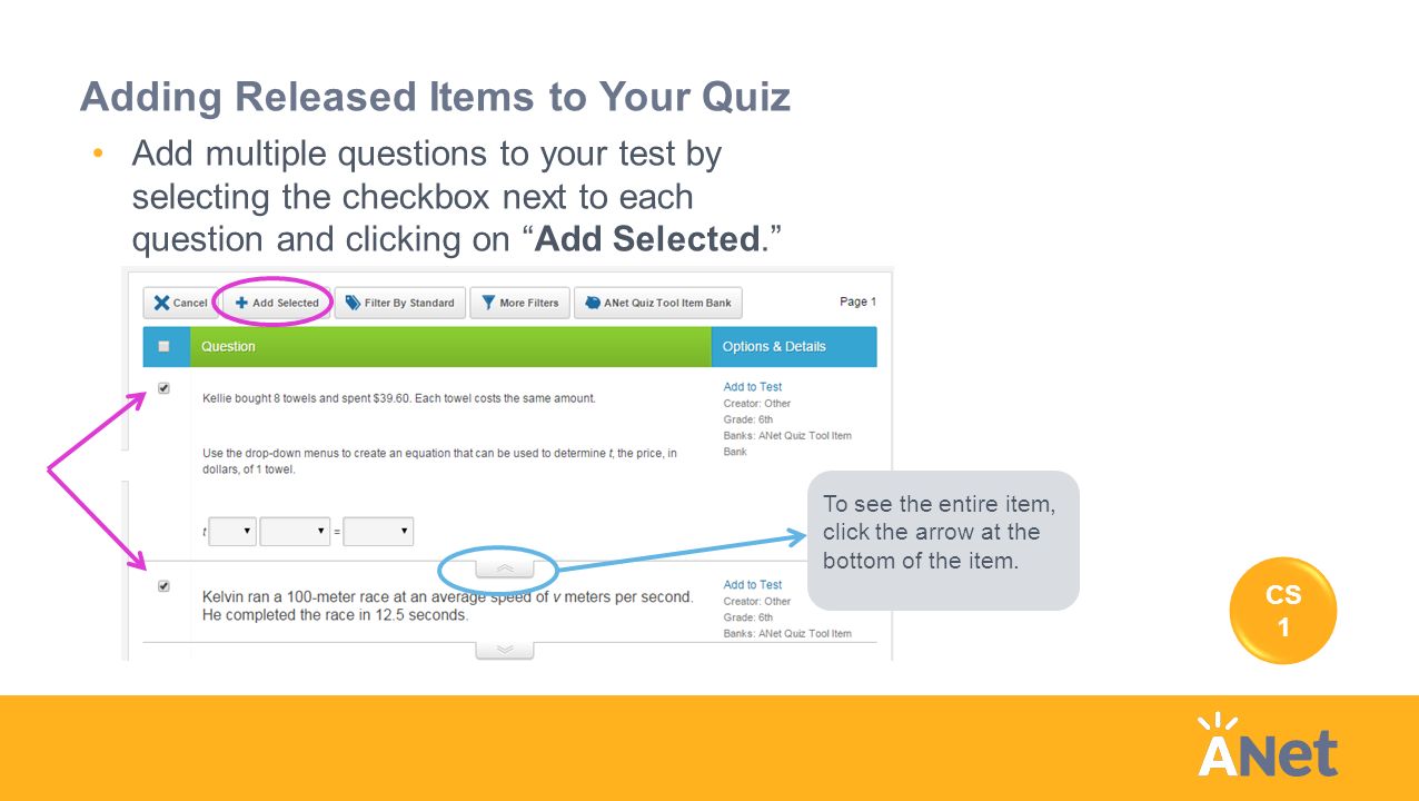 Adding Released Items to Your Quiz Add multiple questions to your test by selecting the checkbox next to each question and clicking on Add Selected. To see the entire item, click the arrow at the bottom of the item.