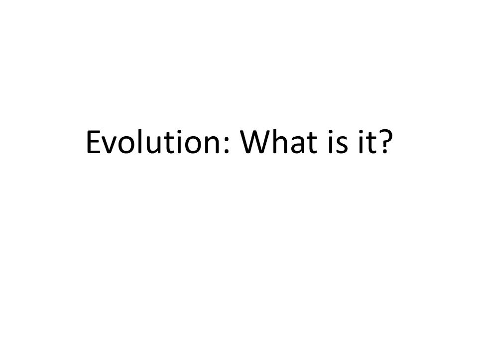 Evolution: What is it