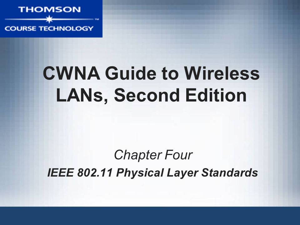 CWNA Guide to Wireless LANs, Second Edition Chapter Four IEEE Physical Layer Standards