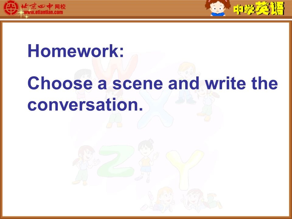Homework: Choose a scene and write the conversation.