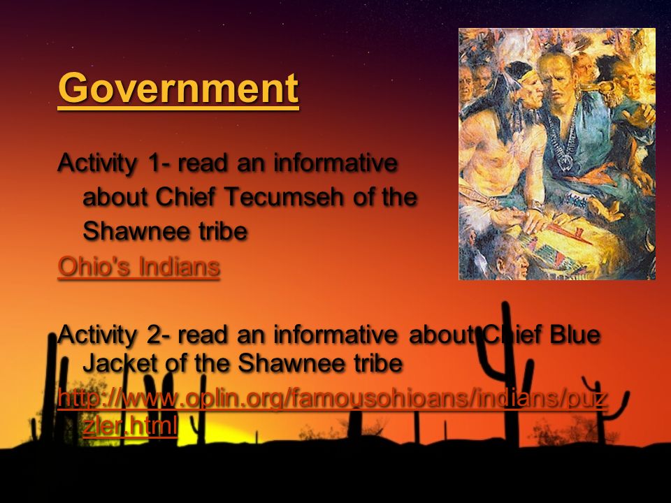 Government Activity 1- read an informative about Chief Tecumseh of the Shawnee tribe Ohio s Indians Activity 2- read an informative about Chief Blue Jacket of the Shawnee tribe   zler.html Activity 1- read an informative about Chief Tecumseh of the Shawnee tribe Ohio s Indians Activity 2- read an informative about Chief Blue Jacket of the Shawnee tribe   zler.html