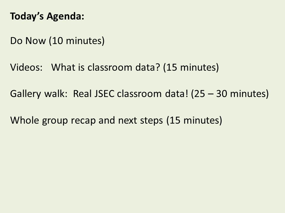 Today’s Agenda: Do Now (10 minutes) Videos: What is classroom data.