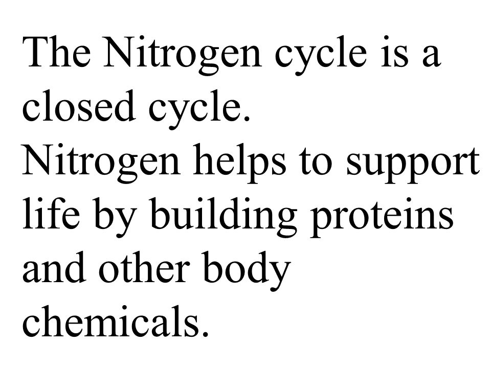 The Nitrogen cycle is a closed cycle.