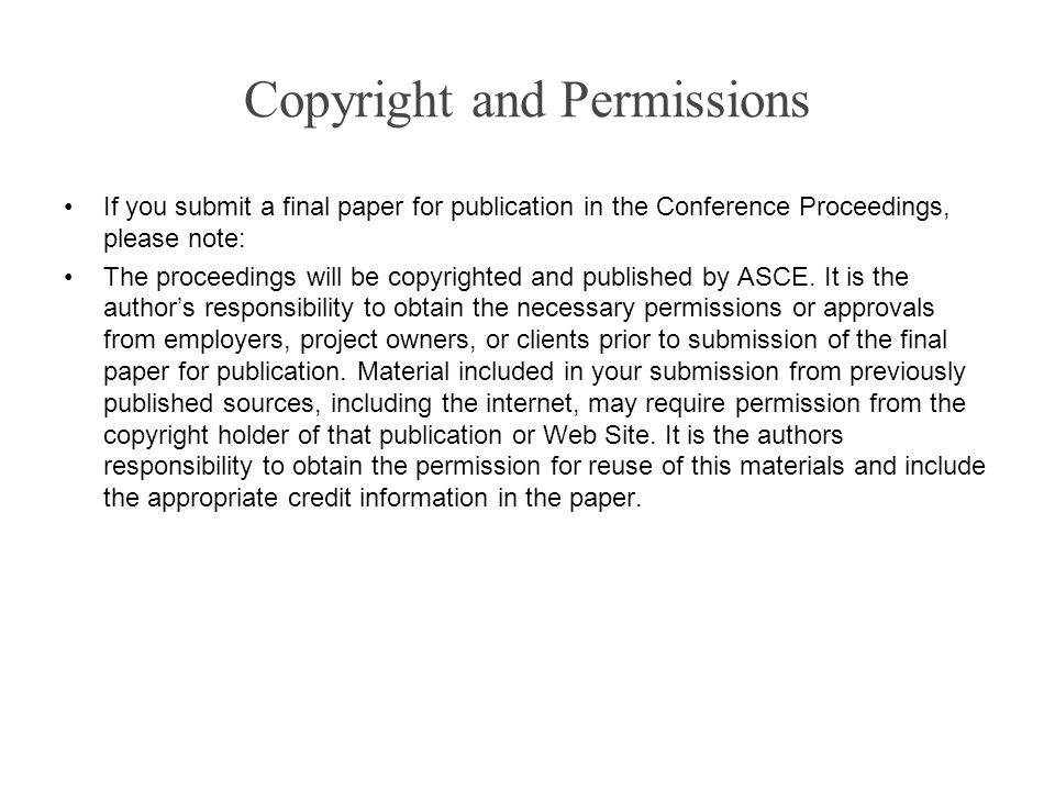 Copyright and Permissions If you submit a final paper for publication in the Conference Proceedings, please note: The proceedings will be copyrighted and published by ASCE.