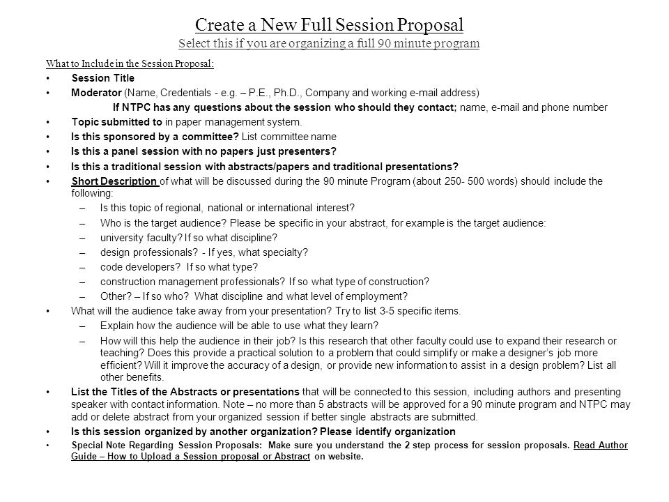 Create a New Full Session Proposal Select this if you are organizing a full 90 minute program What to Include in the Session Proposal: Session Title Moderator (Name, Credentials - e.g.
