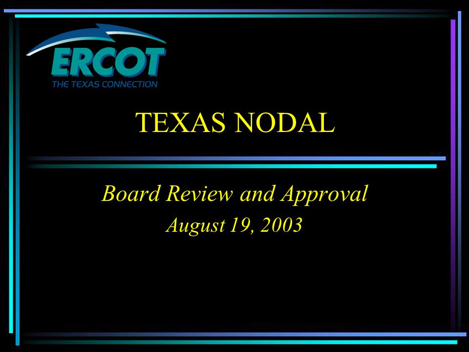 TEXAS NODAL Board Review and Approval August 19, 2003