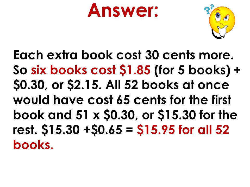 Answer: Each extra book cost 30 cents more.