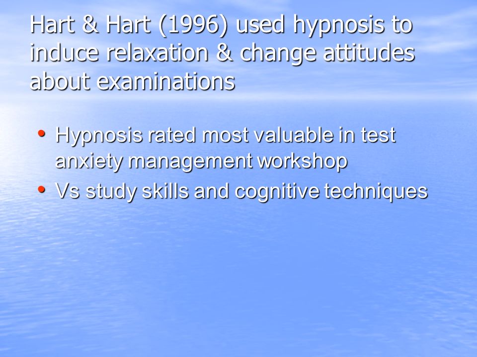Sapp (1991) effects of cognitive behavioral hypnosis in reducing test anxiety & improving academic performance 4 sessions of hypnosis 4 sessions of hypnosis Decrease in test anxiety Decrease in test anxiety Improvements in achievement Improvements in achievement Hypnosis group vs controls Hypnosis group vs controls