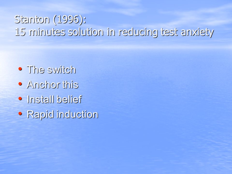 Prior (1990): Ericksonian hypnosis in treat of examination panic Exaggerated information gathering Exaggerated information gathering How to fail questions How to fail questions Time distortion Time distortion Relaxation Relaxation Automatic writing Automatic writing Time progression Time progression