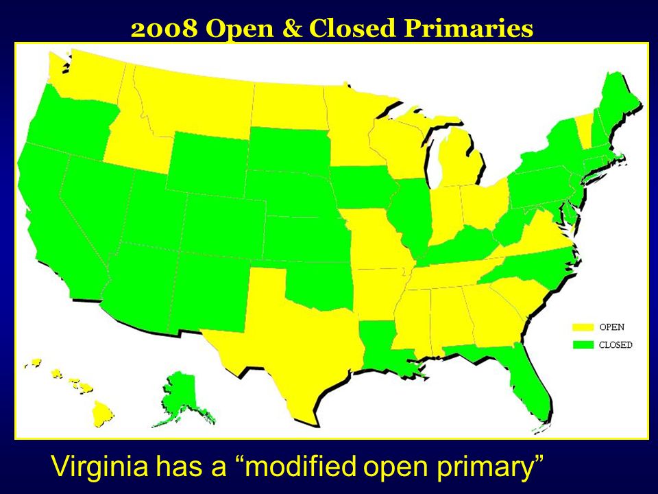 2008 Open & Closed Primaries Virginia has a modified open primary