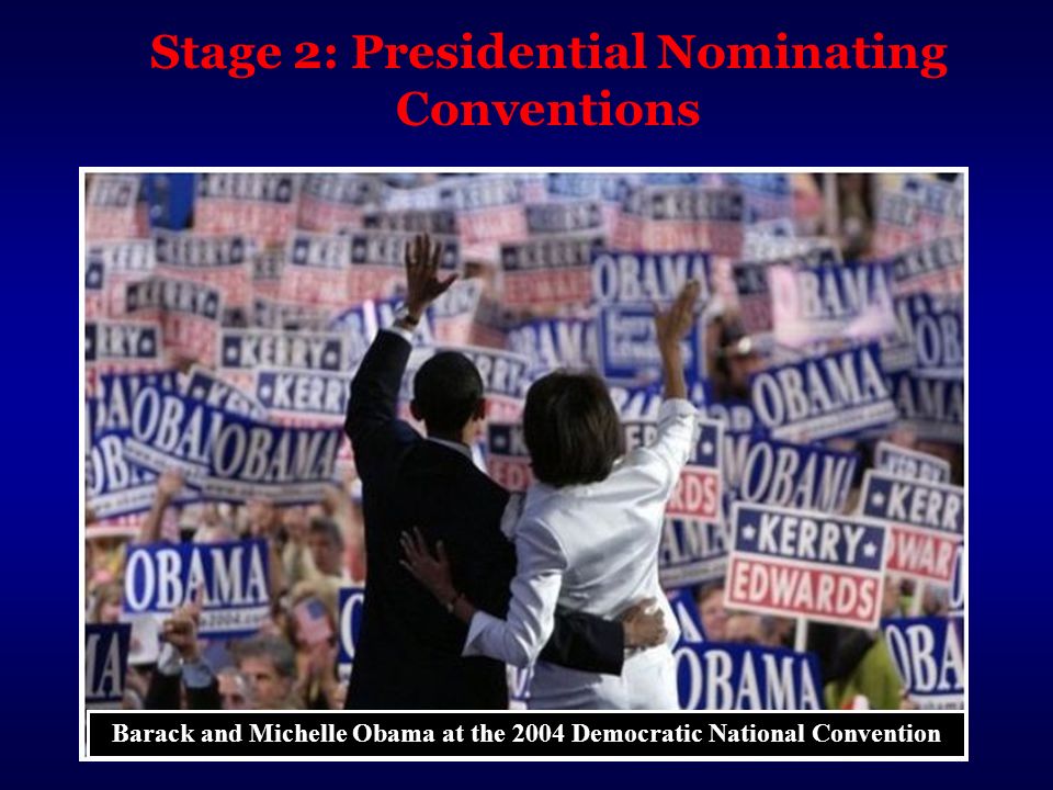 Stage 2: Presidential Nominating Conventions Barack and Michelle Obama at the 2004 Democratic National Convention