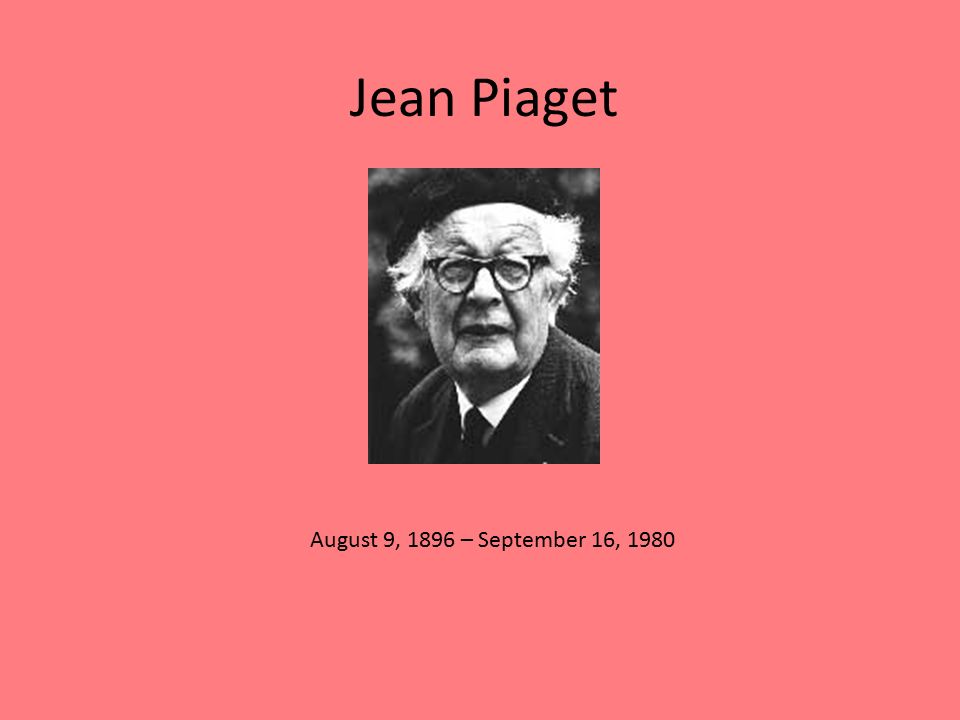 By E. Leticia Cerda Cognitive Behaviorist. Jean Piaget August 9