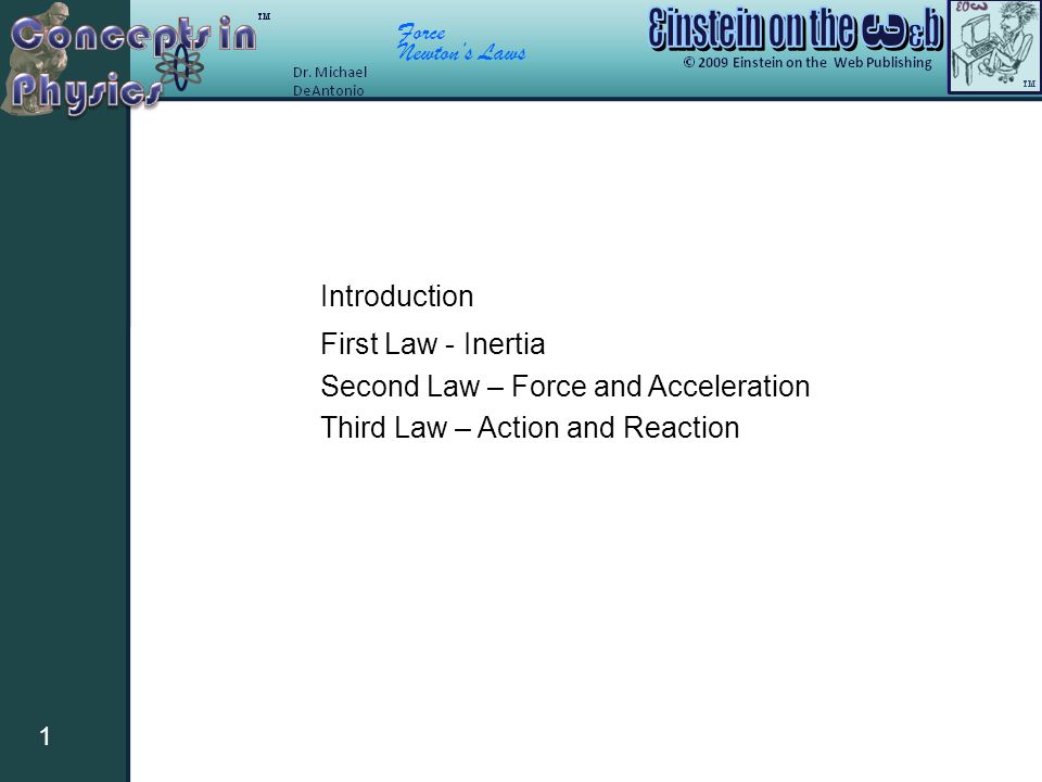 Force Newton’s Laws 1 First Law - Inertia Second Law – Force and Acceleration Third Law – Action and Reaction Introduction