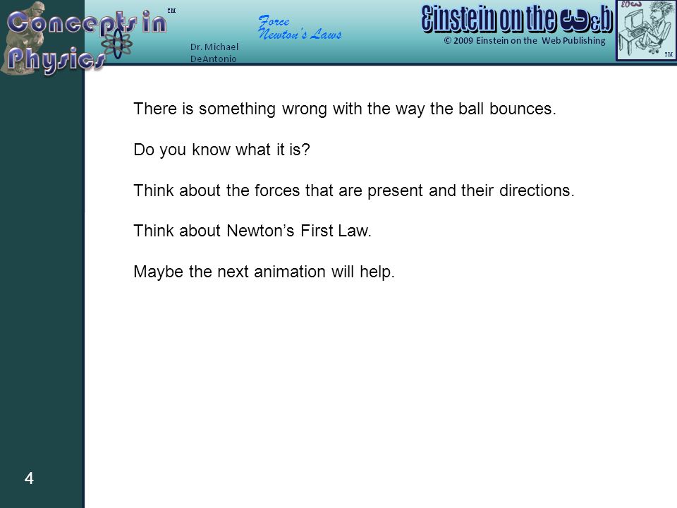 Force Newton’s Laws 4 There is something wrong with the way the ball bounces.