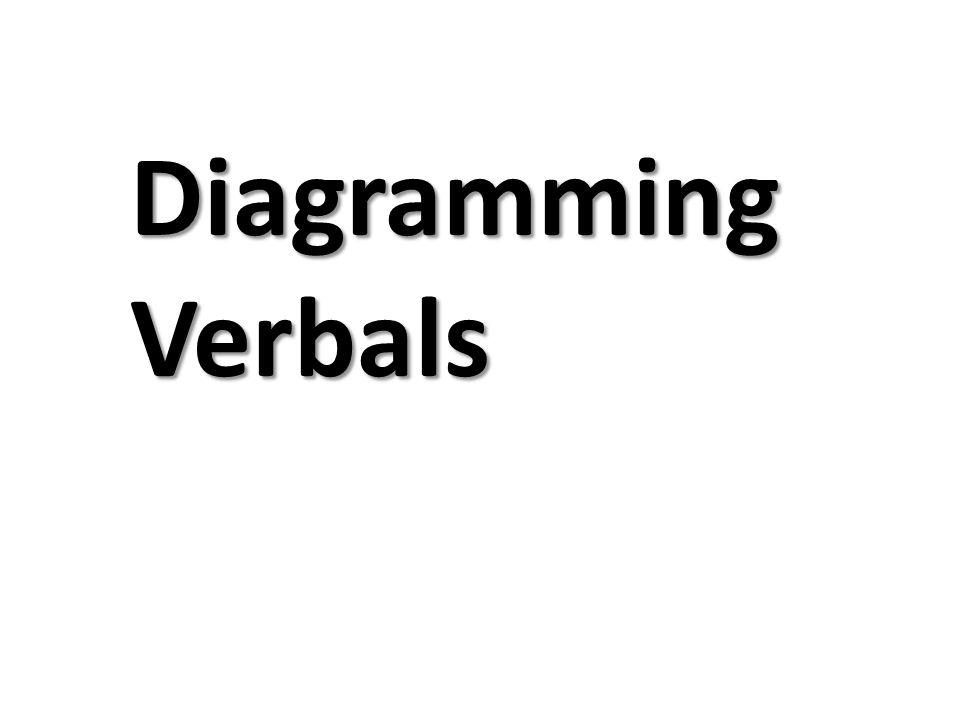 Diagramming Verbals